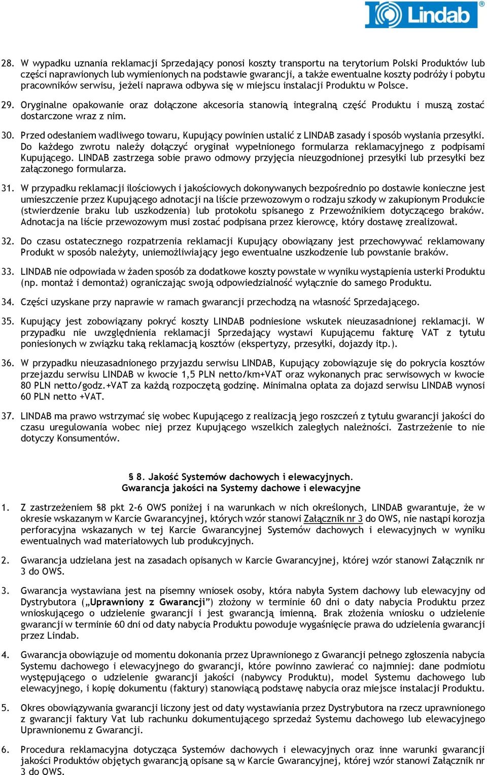 Oryginalne opakowanie oraz dołączone akcesoria stanowią integralną część Produktu i muszą zostać dostarczone wraz z nim. 30.