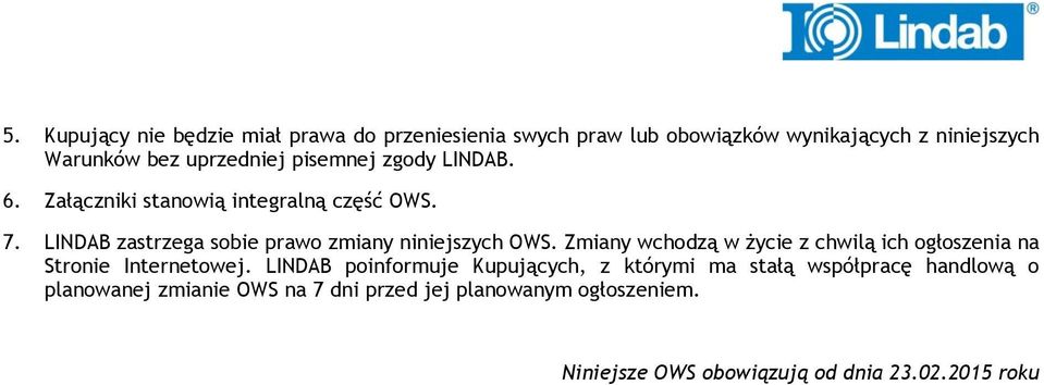 Zmiany wchodzą w życie z chwilą ich ogłoszenia na Stronie Internetowej.