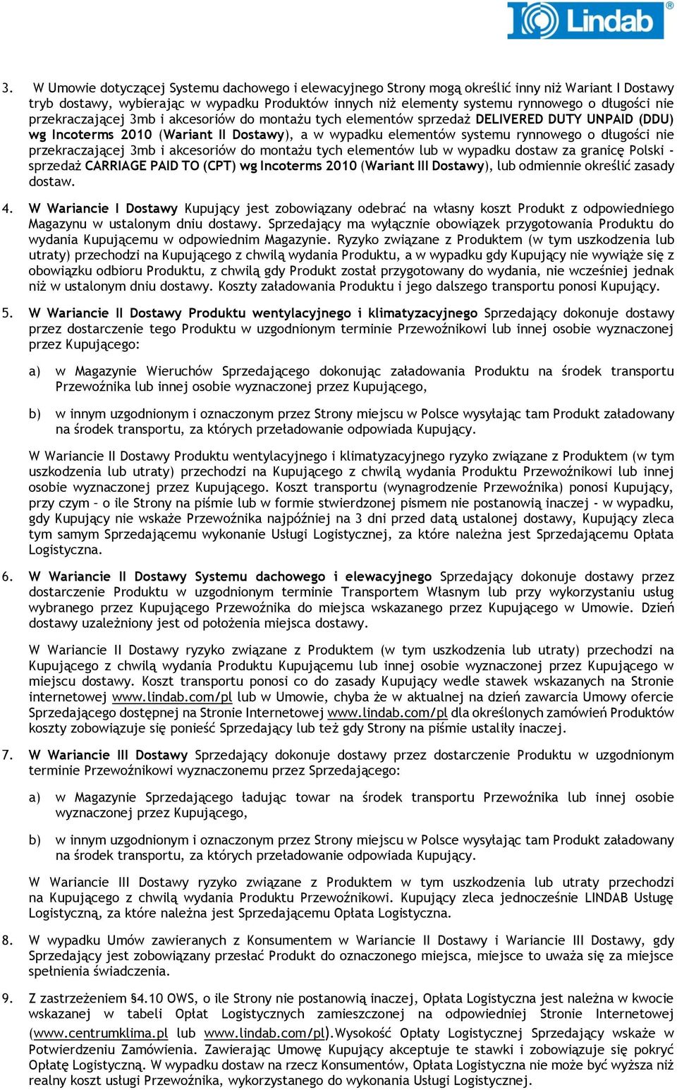 przekraczającej 3mb i akcesoriów do montażu tych elementów lub w wypadku dostaw za granicę Polski - sprzedaż CARRIAGE PAID TO (CPT) wg Incoterms 2010 (Wariant III Dostawy), lub odmiennie określić