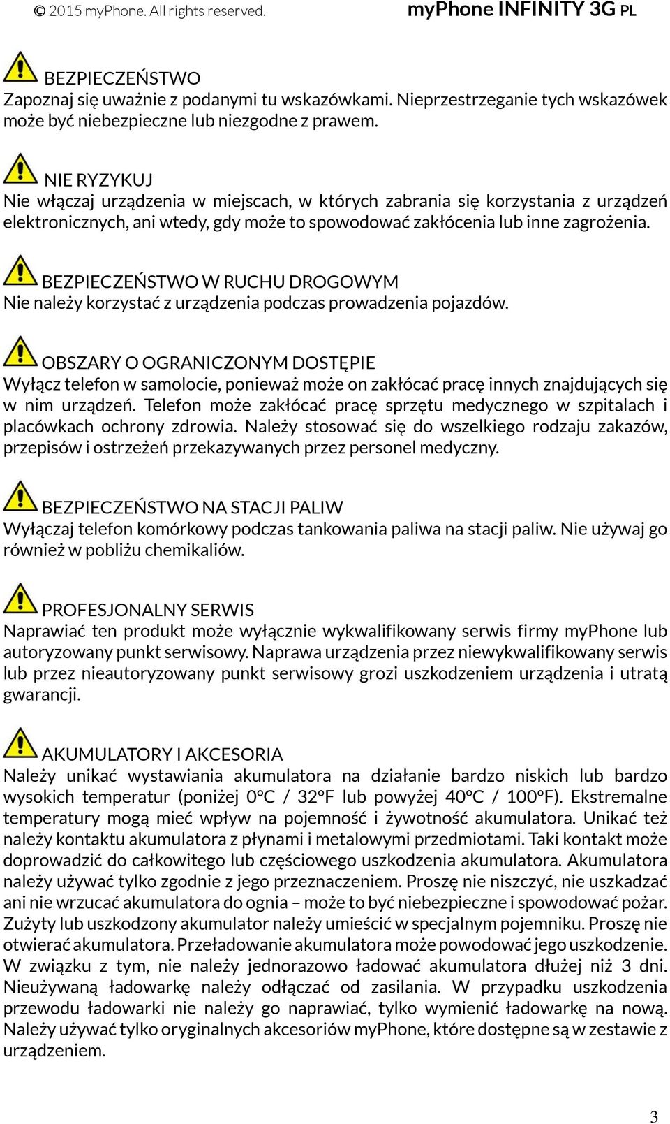 BEZPIECZEŃSTWO W RUCHU DROGOWYM Nie należy korzystać z urządzenia podczas prowadzenia pojazdów.