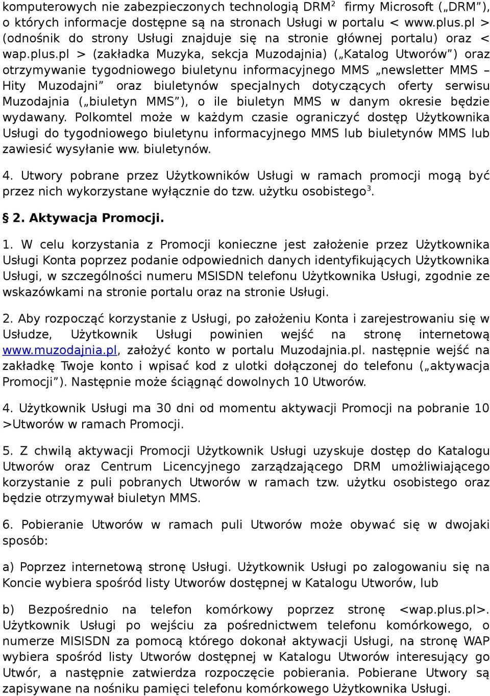 pl > (zakładka Muzyka, sekcja Muzodajnia) ( Katalog Utworów ) oraz otrzymywanie tygodniowego biuletynu informacyjnego MMS newsletter MMS Hity Muzodajni oraz biuletynów specjalnych dotyczących oferty