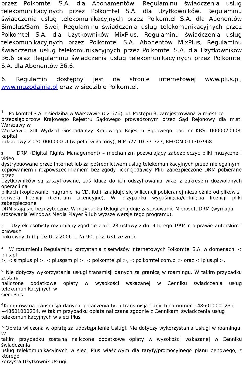 6 oraz Regulaminu świadczenia usług telekomunikacyjnych przez Polkomtel S.A. dla Abonentów 36.6. 6. Regulamin dostępny jest na stronie internetowej www.plus.pl; www.muzodajnia.