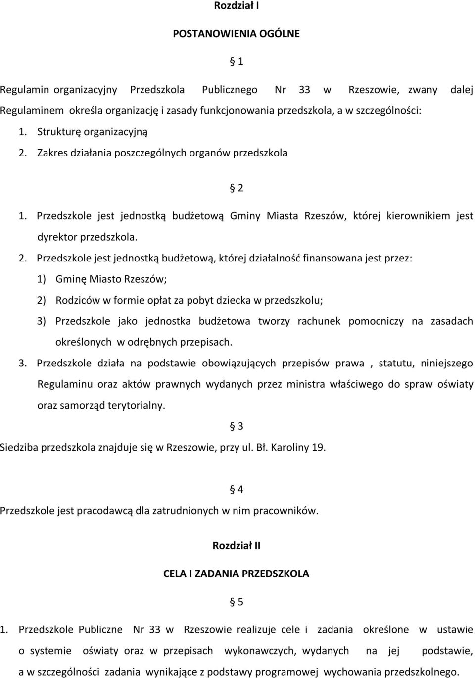 Przedszkole jest jednostką budżetową Gminy Miasta Rzeszów, której kierownikiem jest dyrektor przedszkola. 2.