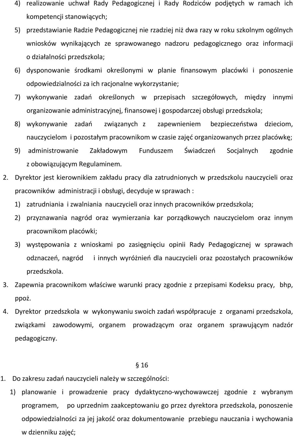 odpowiedzialności za ich racjonalne wykorzystanie; 7) wykonywanie zadań określonych w przepisach szczegółowych, między innymi organizowanie administracyjnej, finansowej i gospodarczej obsługi