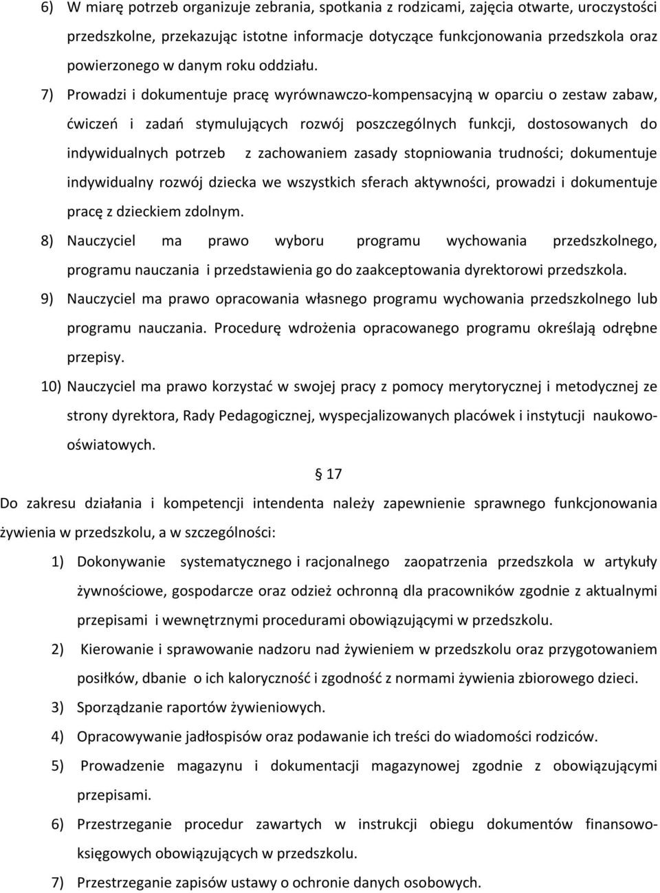 7) Prowadzi i dokumentuje pracę wyrównawczo-kompensacyjną w oparciu o zestaw zabaw, ćwiczeń i zadań stymulujących rozwój poszczególnych funkcji, dostosowanych do indywidualnych potrzeb z zachowaniem