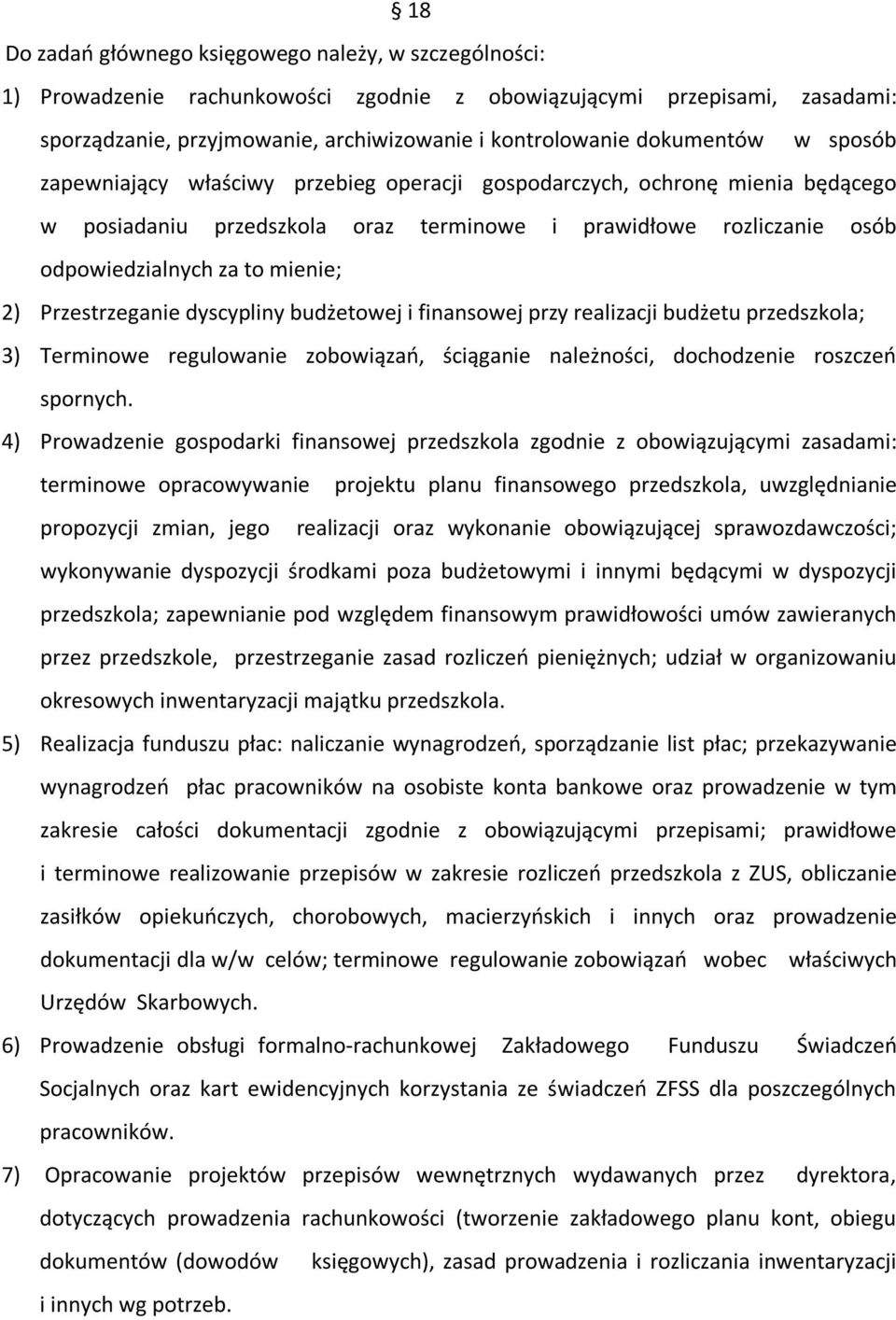 2) Przestrzeganie dyscypliny budżetowej i finansowej przy realizacji budżetu przedszkola; 3) Terminowe regulowanie zobowiązań, ściąganie należności, dochodzenie roszczeń spornych.