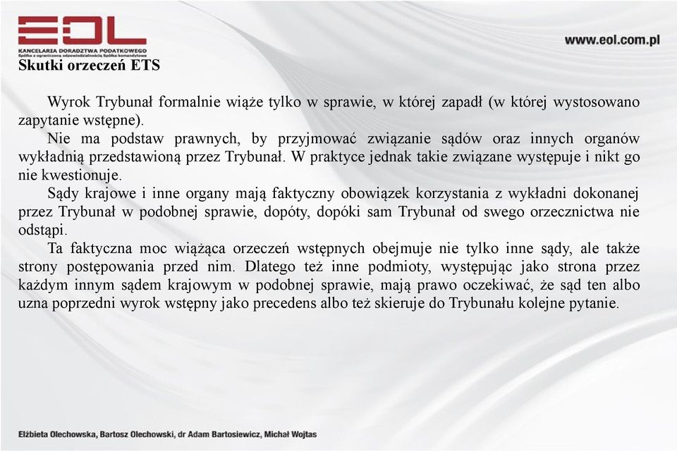 Sądy krajowe i inne organy mają faktyczny obowiązek korzystania z wykładni dokonanej przez Trybunał w podobnej sprawie, dopóty, dopóki sam Trybunał od swego orzecznictwa nie odstąpi.