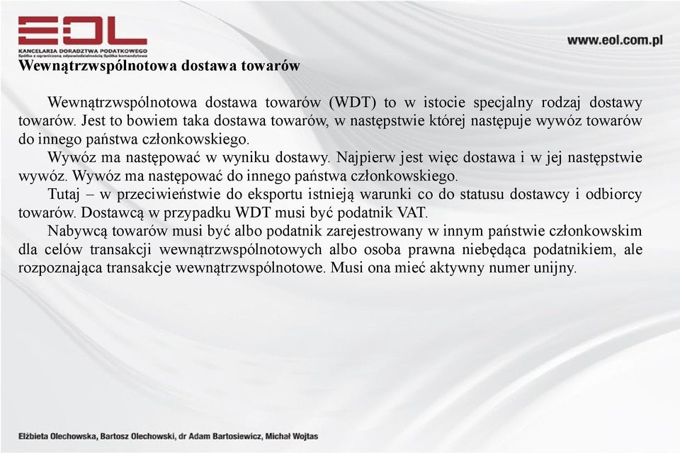 Najpierw jest więc dostawa i w jej następstwie wywóz. Wywóz ma następować do innego państwa członkowskiego.