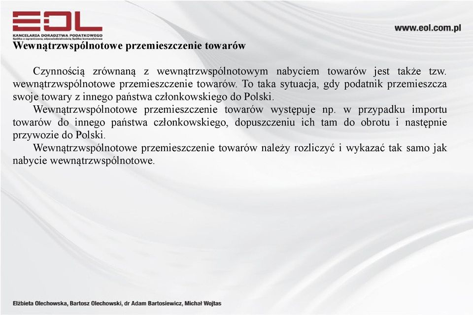 To taka sytuacja, gdy podatnik przemieszcza swoje towary z innego państwa członkowskiego do Polski.