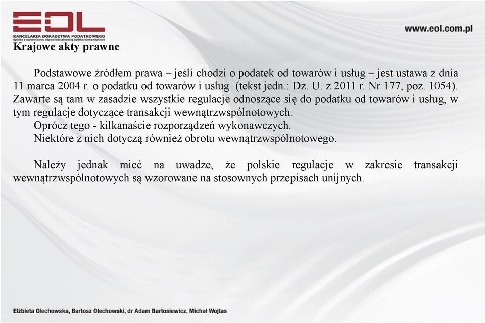 Zawarte są tam w zasadzie wszystkie regulacje odnoszące się do podatku od towarów i usług, w tym regulacje dotyczące transakcji wewnątrzwspólnotowych.