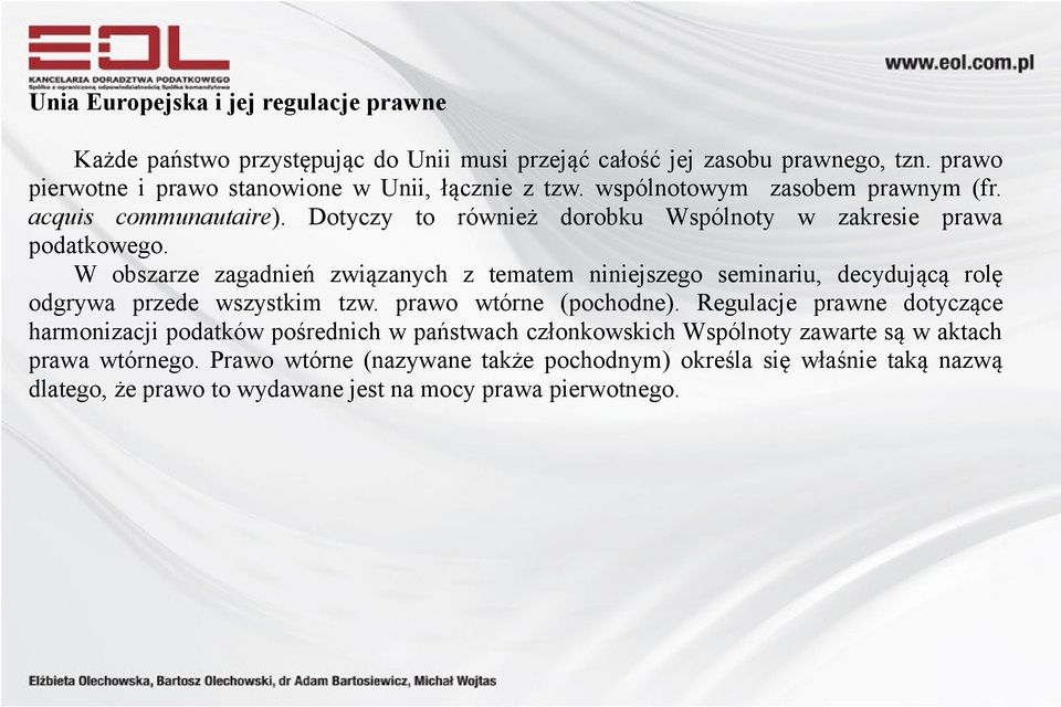 Dotyczy to również dorobku Wspólnoty w zakresie prawa podatkowego.