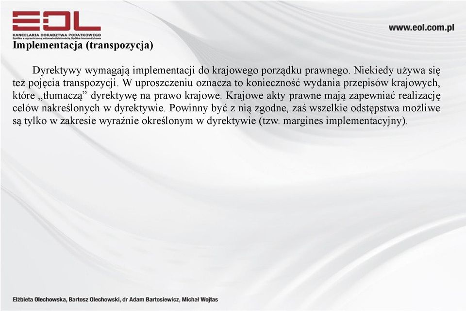 W uproszczeniu oznacza to konieczność wydania przepisów krajowych, które tłumaczą dyrektywę na prawo krajowe.