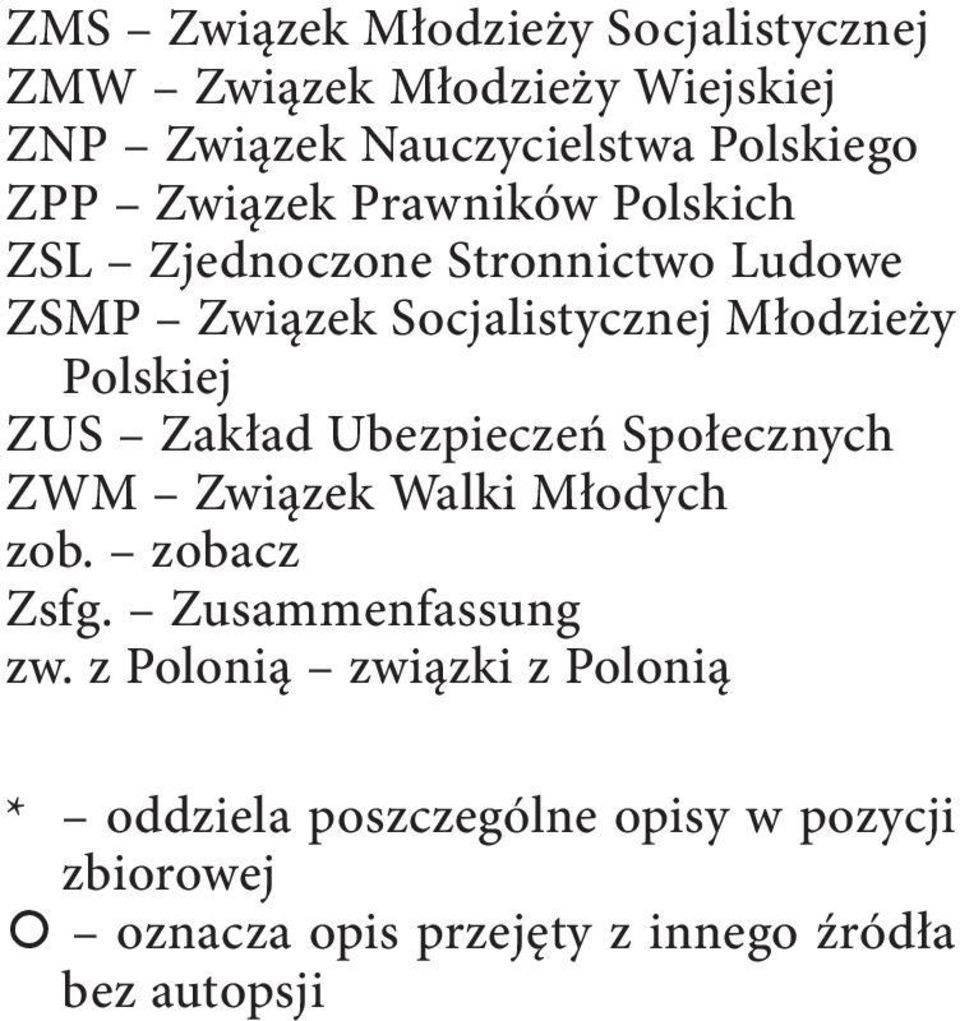 ZUS Zakład Ubezpieczeń Społecznych ZWM Związek Walki Młodych zob. zobacz Zsfg. Zusammenfassung zw.