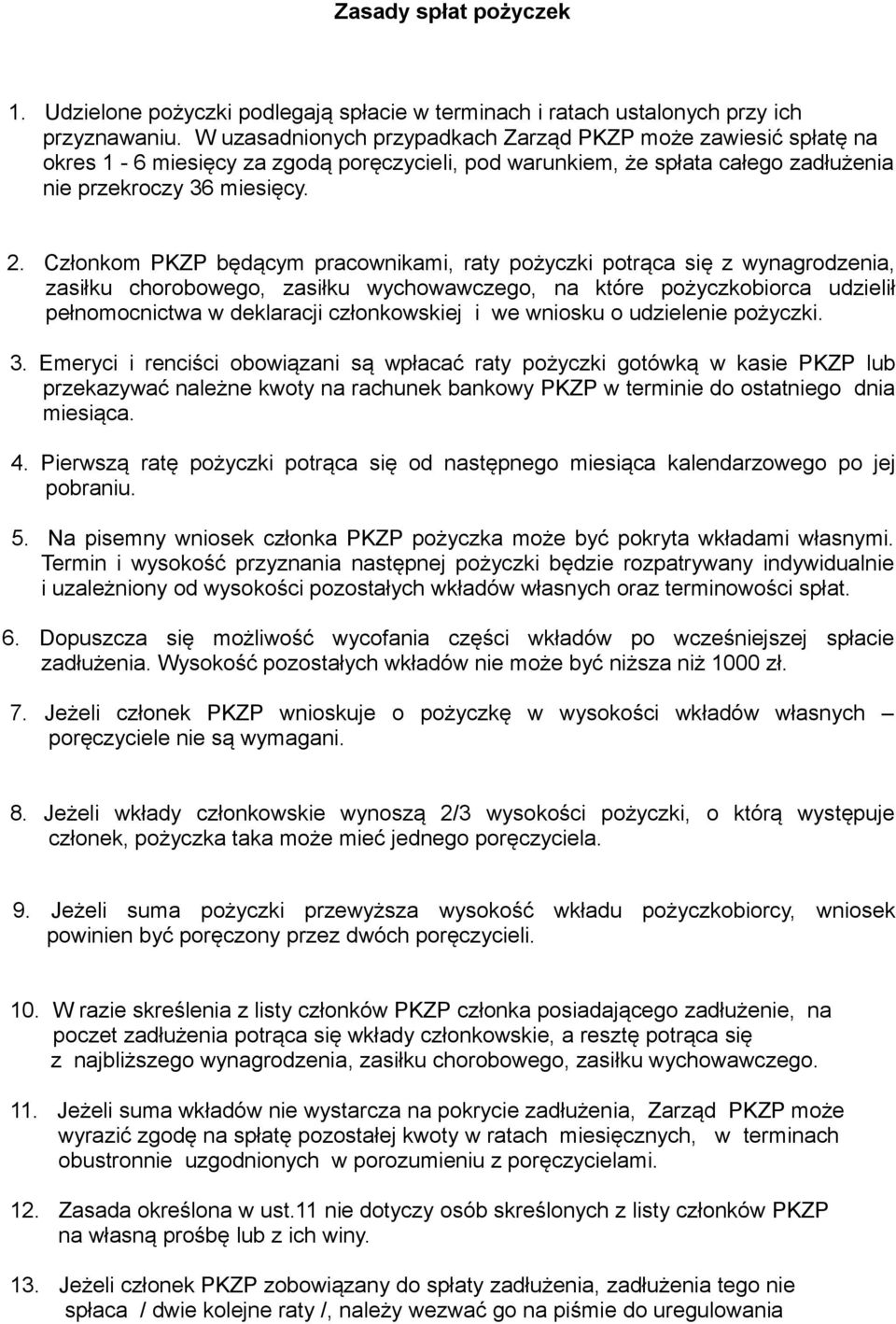 Członkom PKZP będącym pracownikami, raty pożyczki potrąca się z wynagrodzenia, zasiłku chorobowego, zasiłku wychowawczego, na które pożyczkobiorca udzielił pełnomocnictwa w deklaracji członkowskiej i