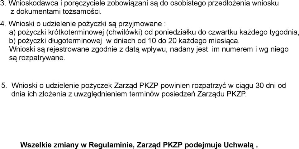 długoterminowej w dniach od 10 do 20 każdego miesiąca. Wnioski są rejestrowane zgodnie z datą wpływu, nadany jest im numerem i wg niego są rozpatrywane. 5.