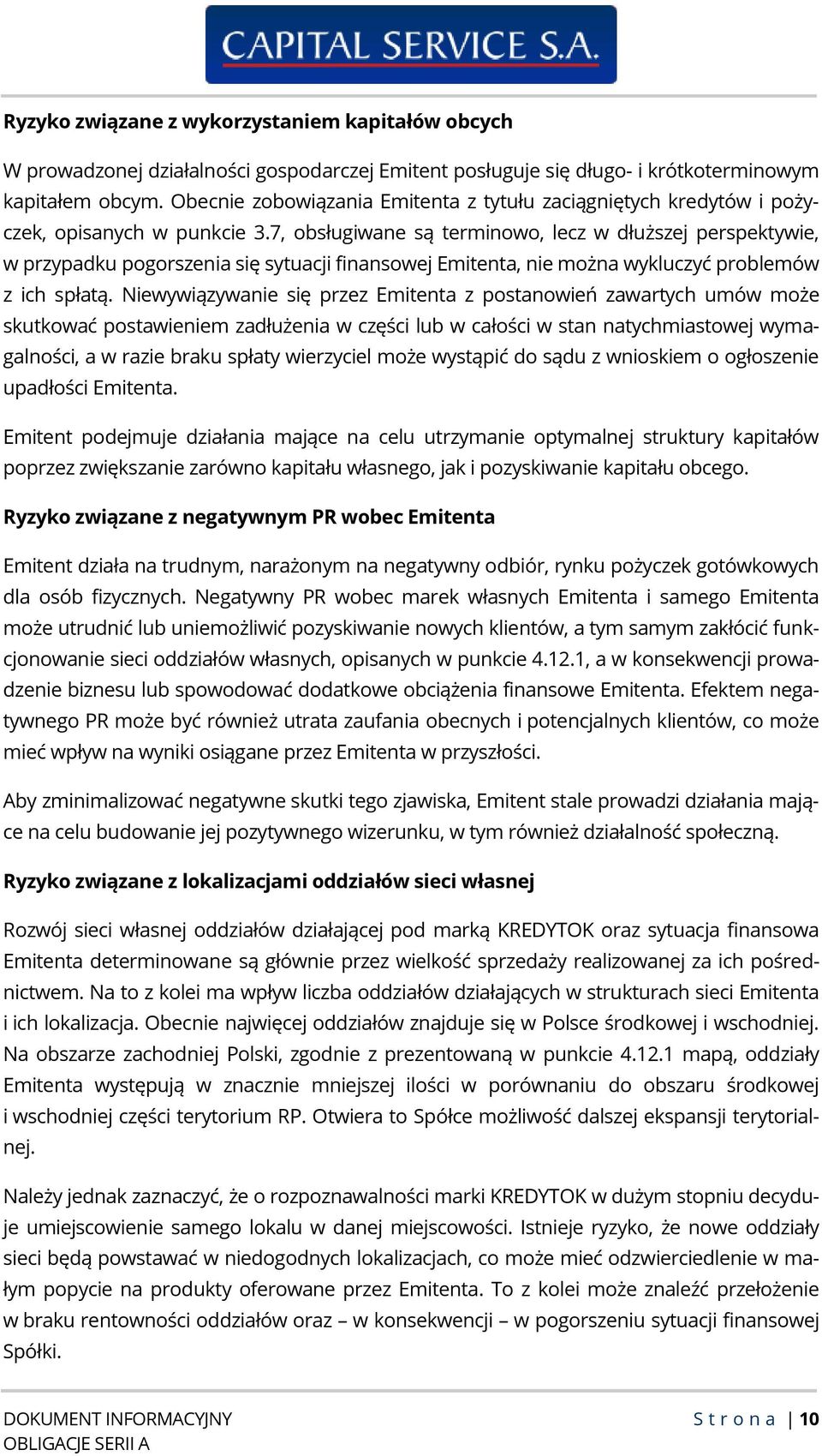 7, obsługiwane są terminowo, lecz w dłuższej perspektywie, w przypadku pogorszenia się sytuacji finansowej Emitenta, nie można wykluczyć problemów z ich spłatą.