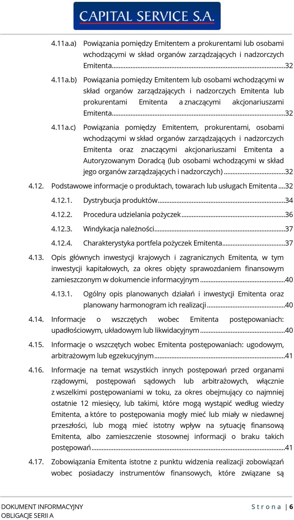 ..32 Powiązania pomiędzy Emitentem, prokurentami, osobami wchodzącymi w skład organów zarządzających i nadzorczych Emitenta oraz znaczącymi akcjonariuszami Emitenta a Autoryzowanym Doradcą (lub