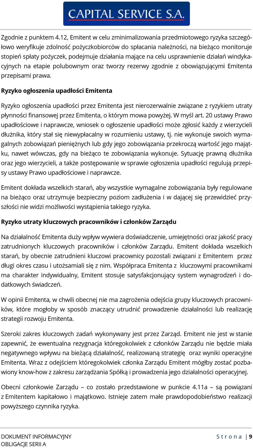 mające na celu usprawnienie działań windykacyjnych na etapie polubownym oraz tworzy rezerwy zgodnie z obowiązującymi Emitenta przepisami prawa.