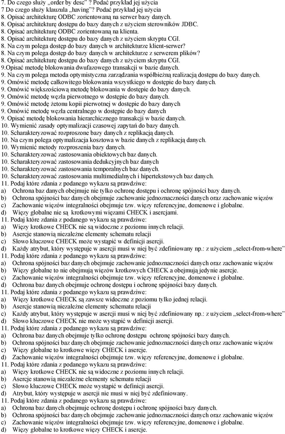 8. Opisać architekturę dostępu do bazy danych z użyciem skryptu CGI. 9.Opisać metodę blokowania dwufazowego transakcji w bazie danych. 9. Na czym polega metoda optymistyczna zarządzania współbieżną realizacją dostępu do bazy danych.