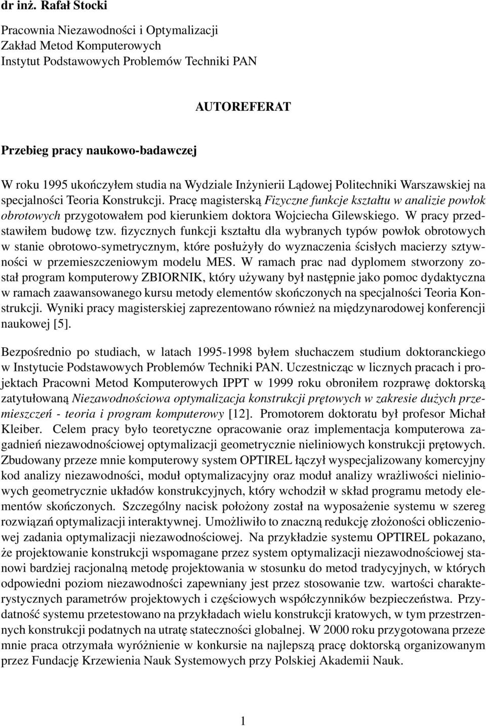 na Wydziale Inżynierii Lądowej Politechniki Warszawskiej na specjalności Teoria Konstrukcji.