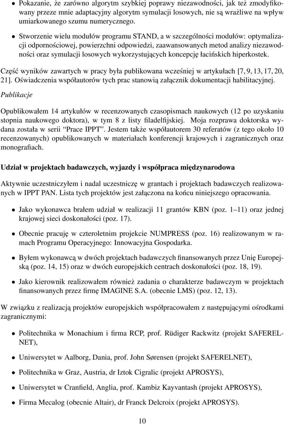 wykorzystujących koncepcję łacińskich hiperkostek. Część wyników zawartych w pracy była publikowana wcześniej w artykułach [7, 9, 13, 17, 20, 21].