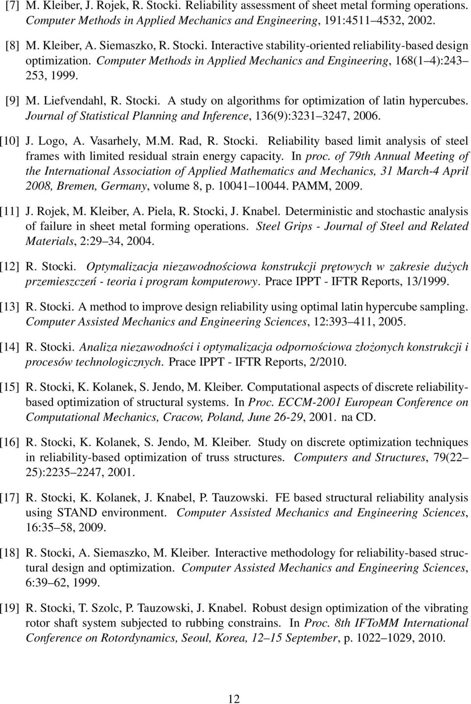 Stocki. A study on algorithms for optimization of latin hypercubes. Journal of Statistical Planning and Inference, 136(9):3231 3247, 2006. [10] J. Logo, A. Vasarhely, M.M. Rad, R. Stocki.