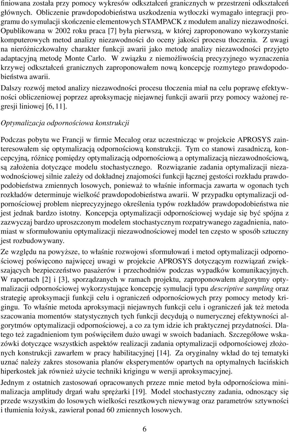 Opublikowana w 2002 roku praca [7] była pierwszą, w której zaproponowano wykorzystanie komputerowych metod analizy niezawodności do oceny jakości procesu tłoczenia.