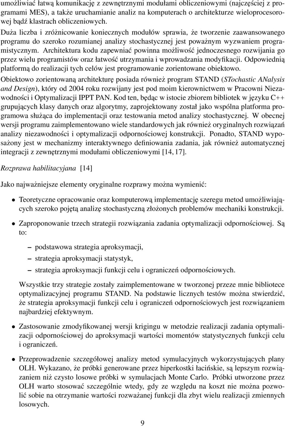 Architektura kodu zapewniać powinna możliwość jednoczesnego rozwijania go przez wielu programistów oraz łatwość utrzymania i wprowadzania modyfikacji.