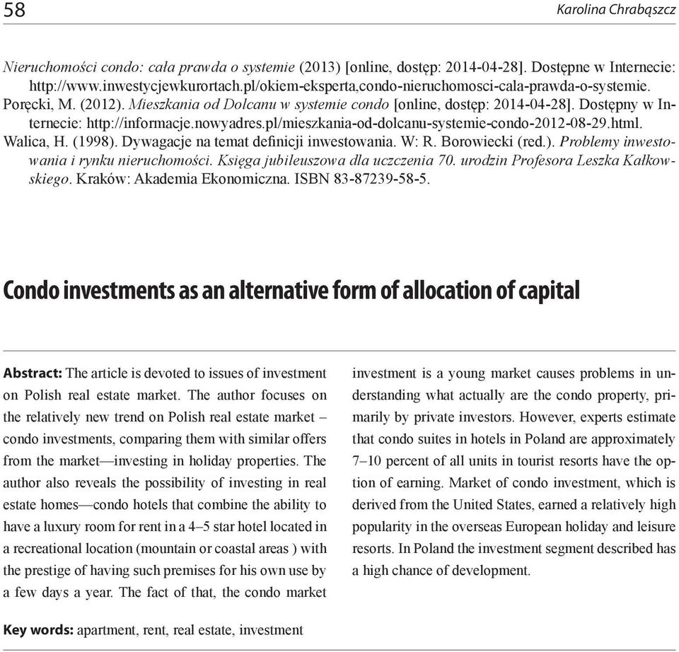 Walica, H. (1998). Dywagacje na temat definicji inwestowania. W: R. Borowiecki (red.). Problemy inwestowania i rynku nieruchomości. Księga jubileuszowa dla uczczenia 70.