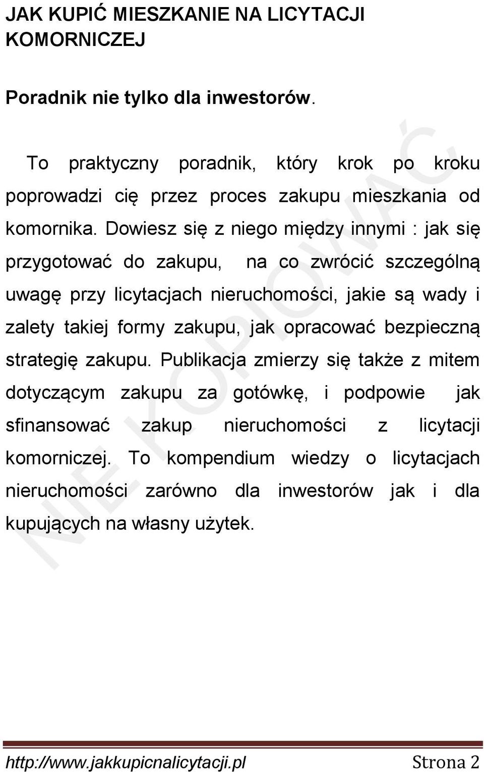 Dowiesz się z niego między innymi : jak się przygotować do zakupu, na co zwrócić szczególną uwagę przy licytacjach nieruchomości, jakie są wady i zalety takiej formy zakupu,