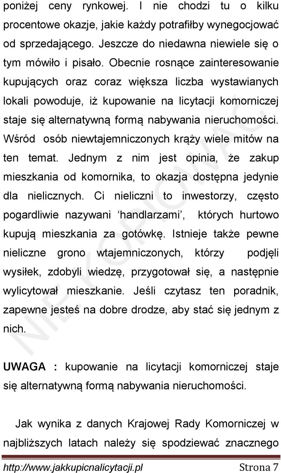 Wśród osób niewtajemniczonych krąży wiele mitów na ten temat. Jednym z nim jest opinia, że zakup mieszkania od komornika, to okazja dostępna jedynie dla nielicznych.