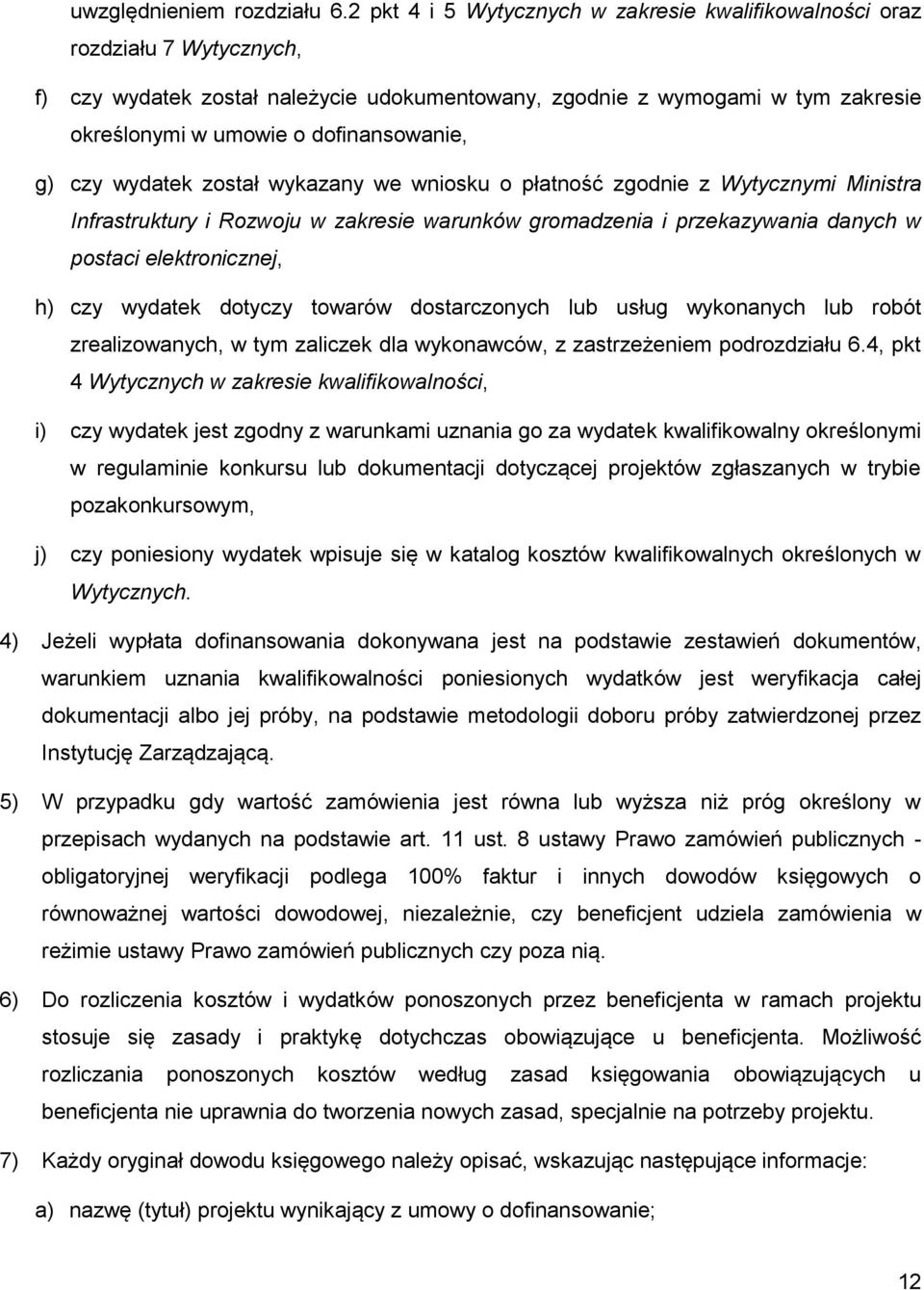 dofinansowanie, g) czy wydatek został wykazany we wniosku o płatność zgodnie z Wytycznymi Ministra Infrastruktury i Rozwoju w zakresie warunków gromadzenia i przekazywania danych w postaci