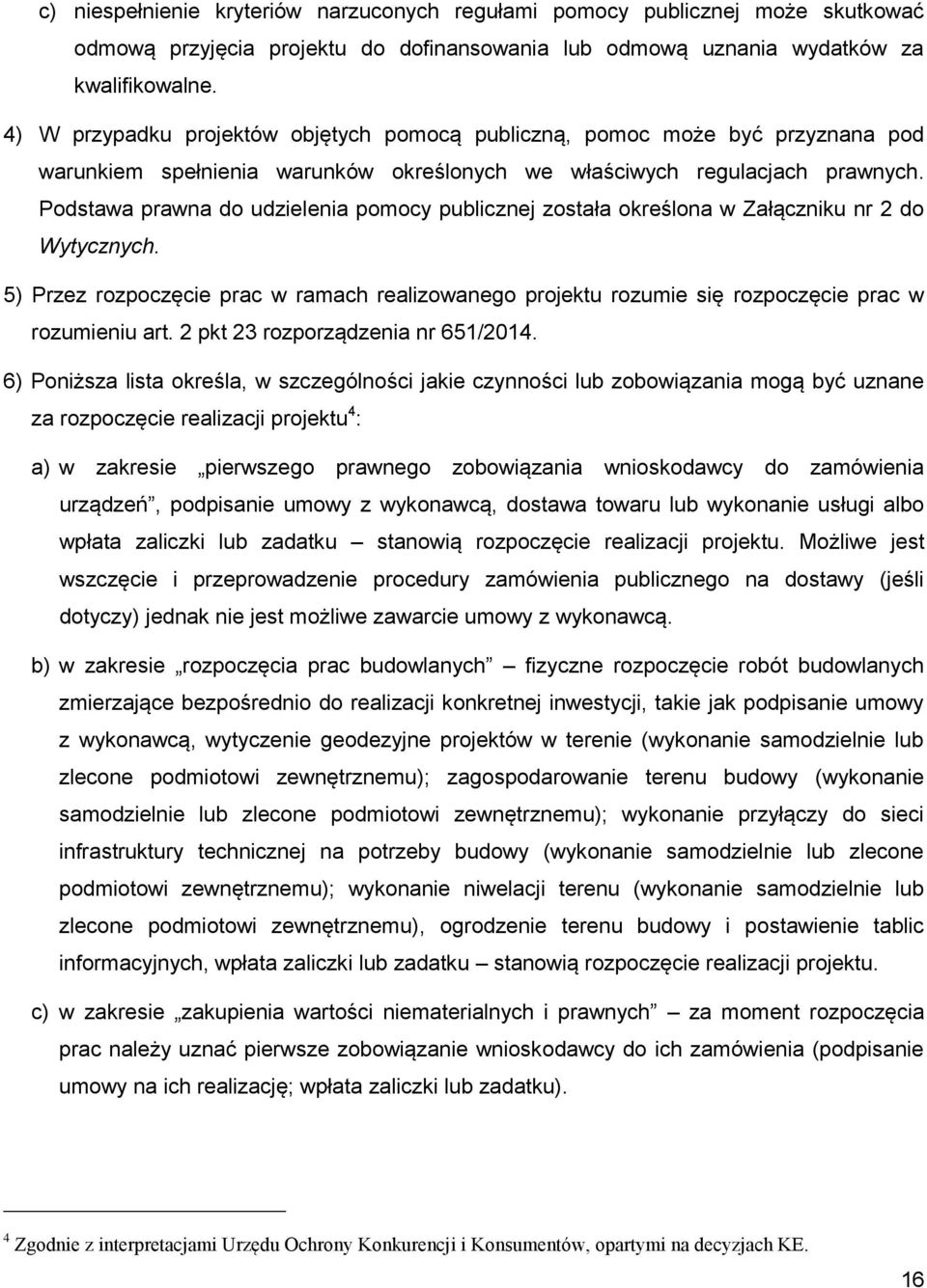 Podstawa prawna do udzielenia pomocy publicznej została określona w Załączniku nr 2 do Wytycznych.