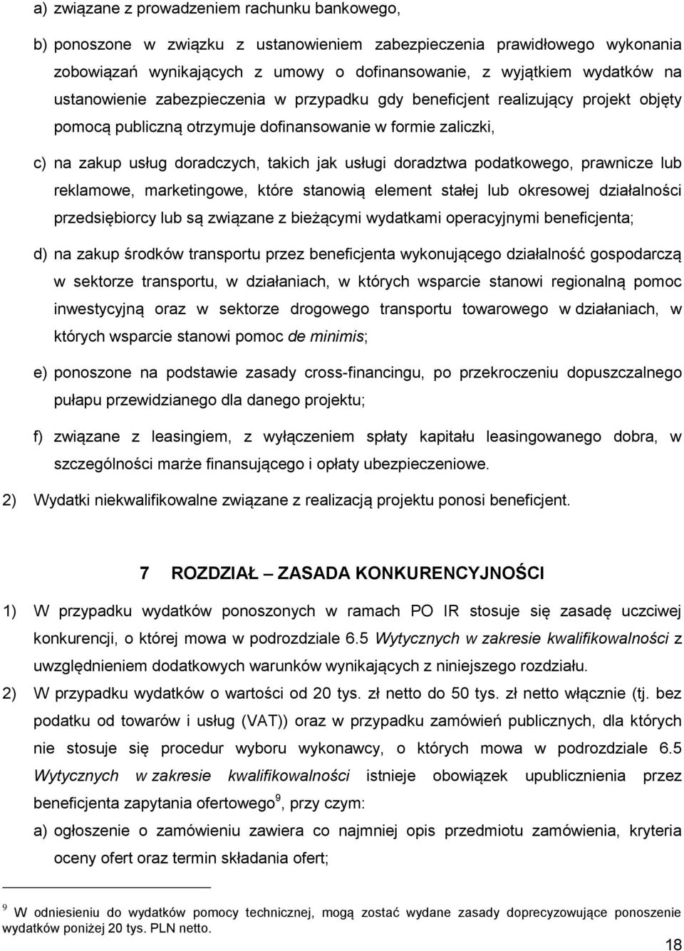 doradztwa podatkowego, prawnicze lub reklamowe, marketingowe, które stanowią element stałej lub okresowej działalności przedsiębiorcy lub są związane z bieżącymi wydatkami operacyjnymi beneficjenta;