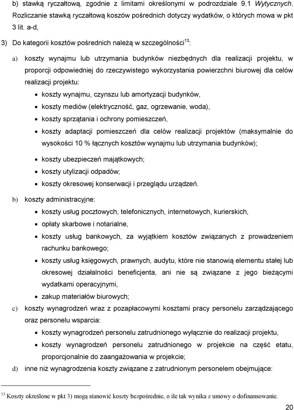 wykorzystania powierzchni biurowej dla celów realizacji projektu: koszty wynajmu, czynszu lub amortyzacji budynków, koszty mediów (elektryczność, gaz, ogrzewanie, woda), koszty sprzątania i ochrony