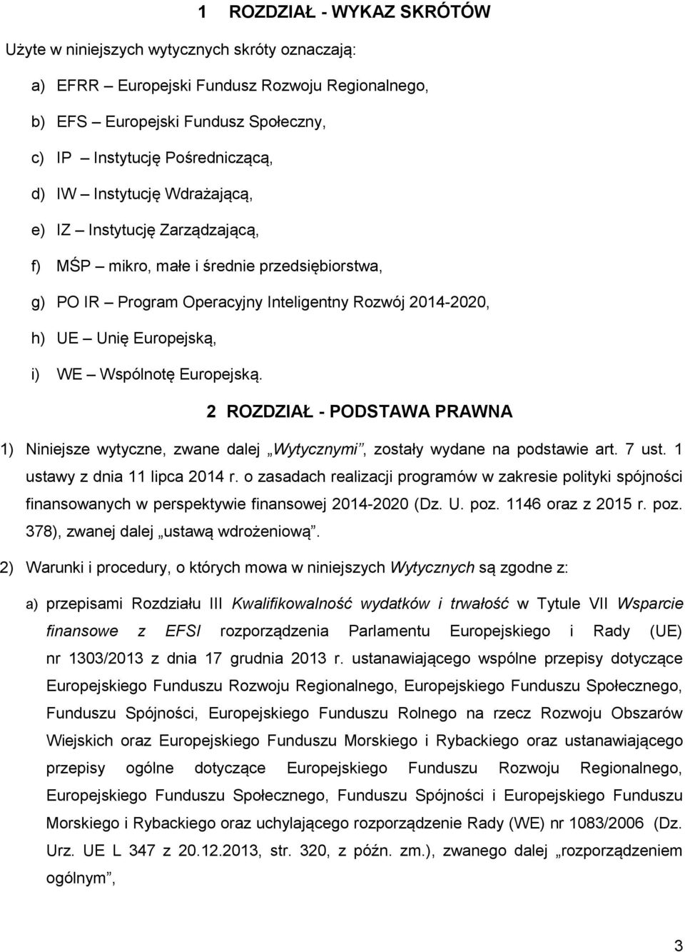 Europejską. 2 ROZDZIAŁ - PODSTAWA PRAWNA 1) Niniejsze wytyczne, zwane dalej Wytycznymi, zostały wydane na podstawie art. 7 ust. 1 ustawy z dnia 11 lipca 2014 r.