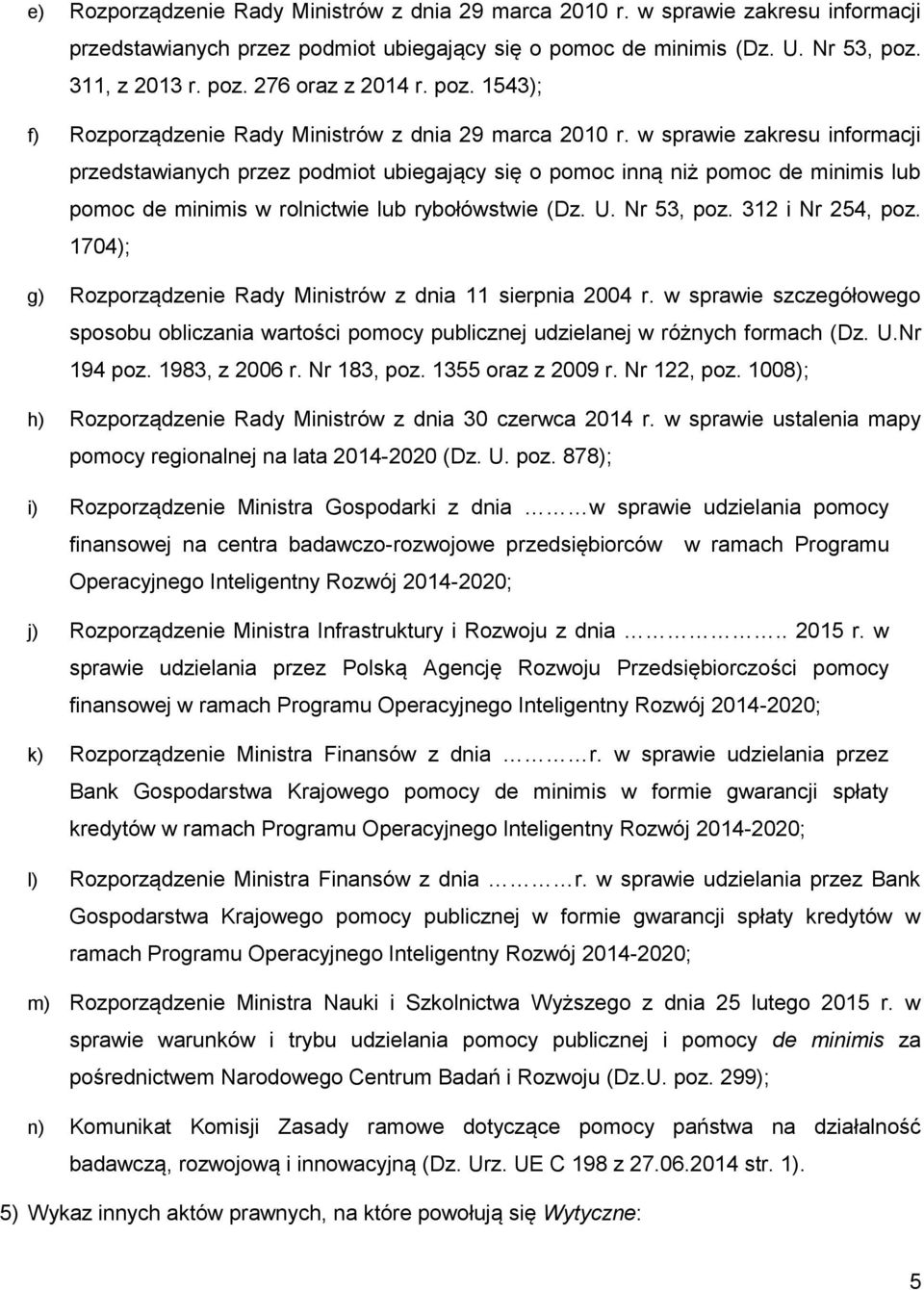 w sprawie zakresu informacji przedstawianych przez podmiot ubiegający się o pomoc inną niż pomoc de minimis lub pomoc de minimis w rolnictwie lub rybołówstwie (Dz. U. Nr 53, poz. 312 i Nr 254, poz.