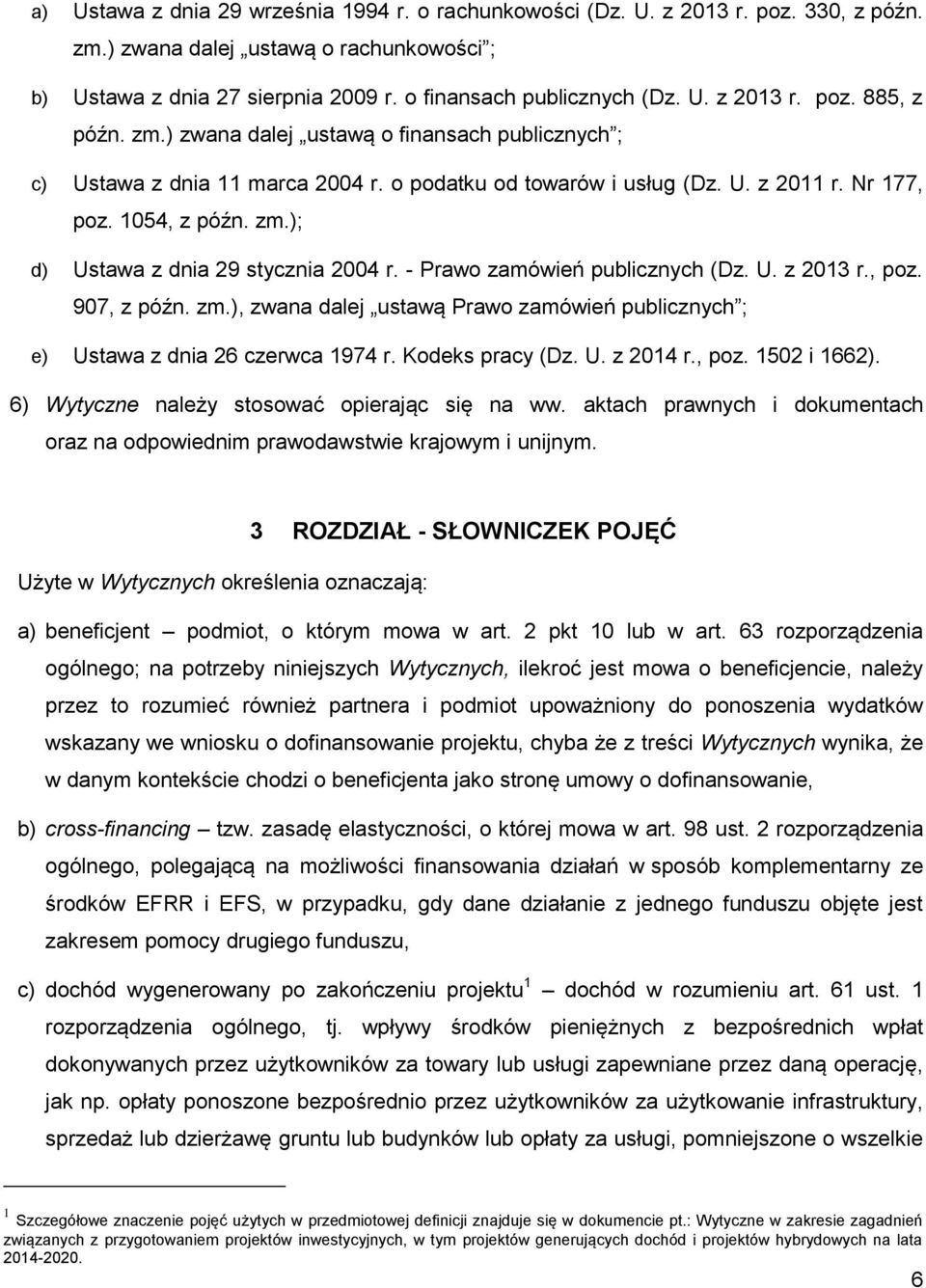 - Prawo zamówień publicznych (Dz. U. z 2013 r., poz. 907, z późn. zm.), zwana dalej ustawą Prawo zamówień publicznych ; e) Ustawa z dnia 26 czerwca 1974 r. Kodeks pracy (Dz. U. z 2014 r., poz. 1502 i 1662).