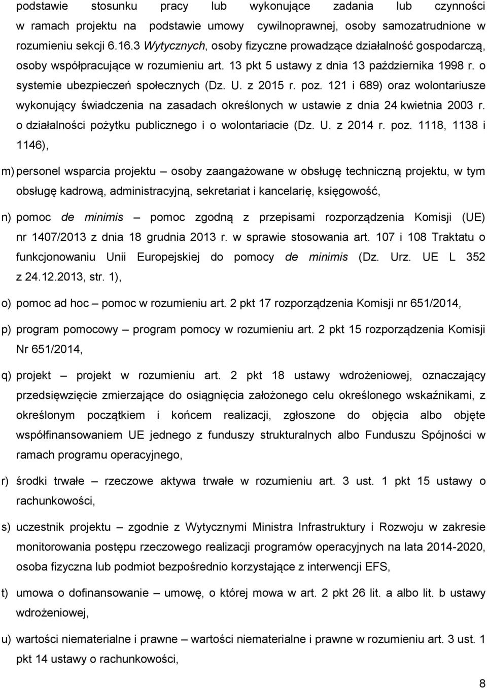 z 2015 r. poz. 121 i 689) oraz wolontariusze wykonujący świadczenia na zasadach określonych w ustawie z dnia 24 kwietnia 2003 r. o działalności pożytku publicznego i o wolontariacie (Dz. U. z 2014 r.