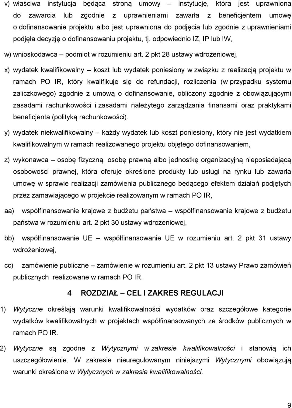 2 pkt 28 ustawy wdrożeniowej, x) wydatek kwalifikowalny koszt lub wydatek poniesiony w związku z realizacją projektu w ramach PO IR, który kwalifikuje się do refundacji, rozliczenia (w przypadku