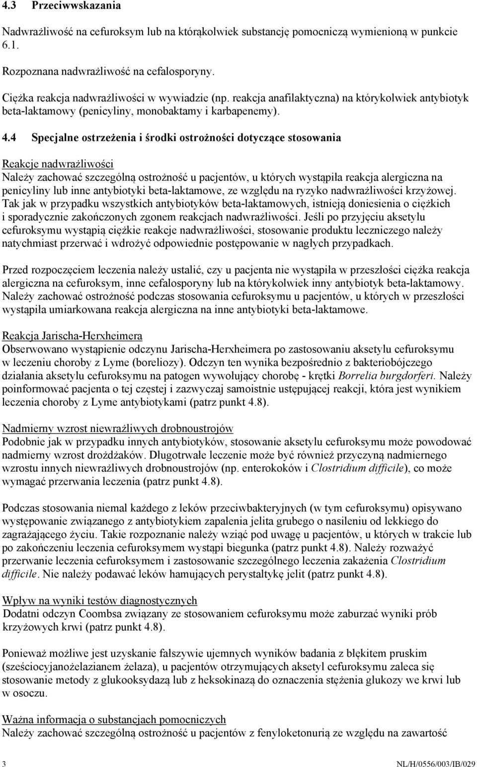 4 Specjalne ostrzeżenia i środki ostrożności dotyczące stosowania Reakcje nadwrażliwości Należy zachować szczególną ostrożność u pacjentów, u których wystąpiła reakcja alergiczna na penicyliny lub