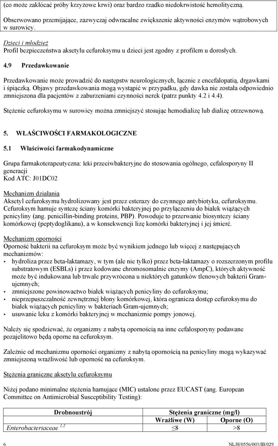 9 Przedawkowanie Przedawkowanie może prowadzić do następstw neurologicznych, łącznie z encefalopatią, drgawkami i śpiączką.