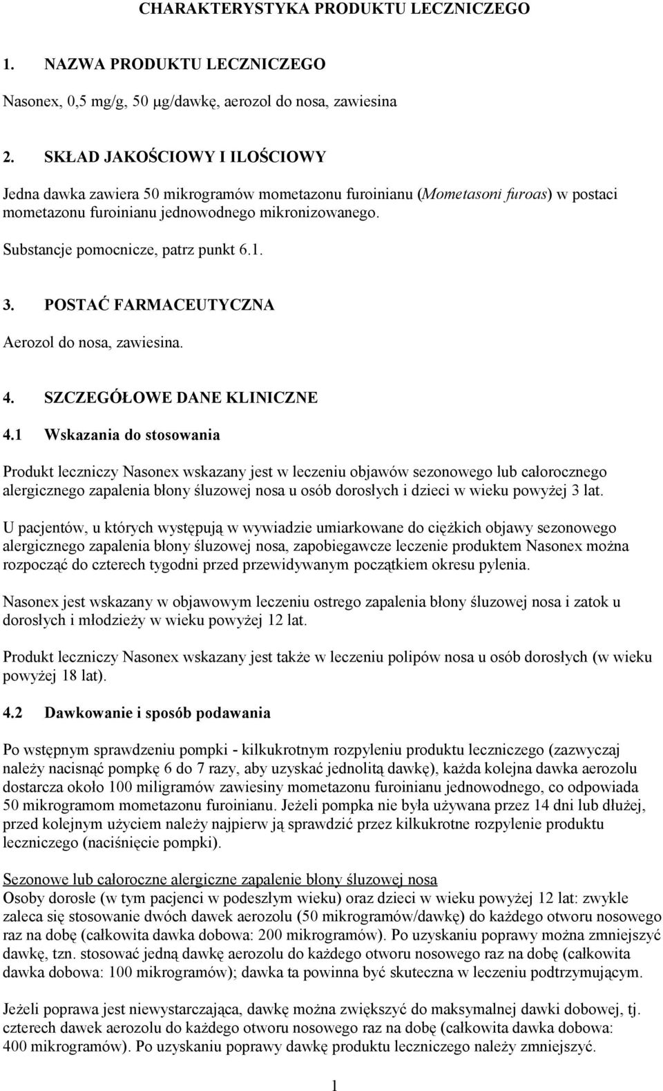 Substancje pomocnicze, patrz punkt 6.1. 3. POSTAĆ FARMACEUTYCZNA Aerozol do nosa, zawiesina. 4. SZCZEGÓŁOWE DANE KLINICZNE 4.