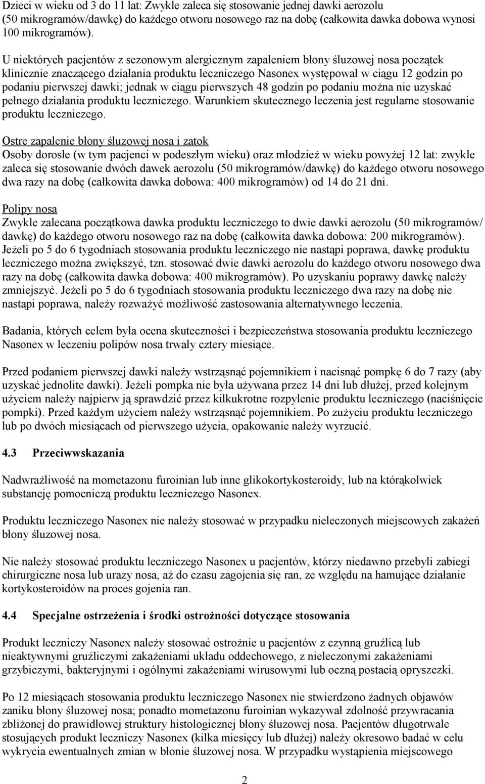 dawki; jednak w ciągu pierwszych 48 godzin po podaniu można nie uzyskać pełnego działania produktu leczniczego. Warunkiem skutecznego leczenia jest regularne stosowanie produktu leczniczego.