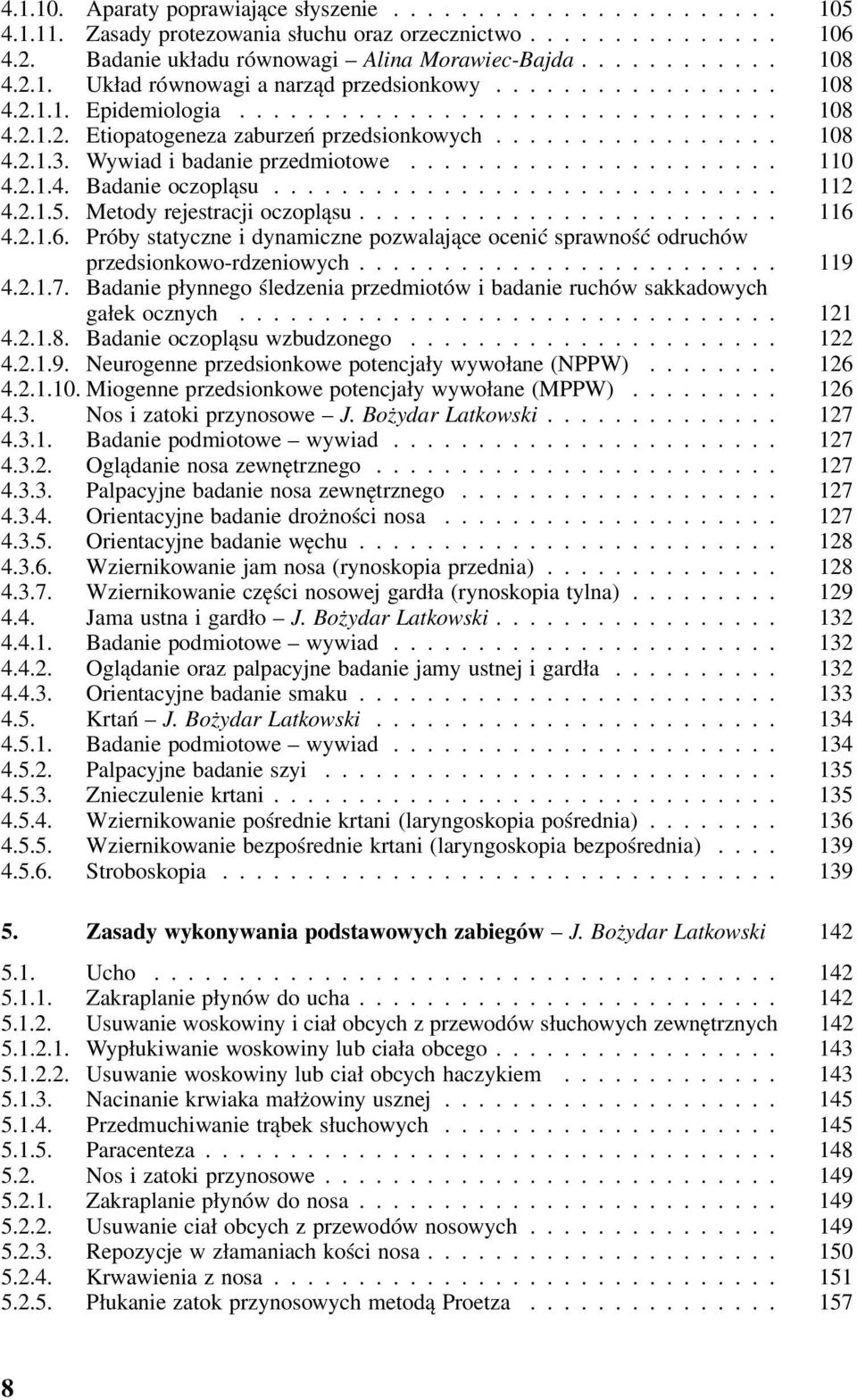 Wywiad i badanie przedmiotowe...................... 110 4.2.1.4. Badanie oczopląsu.............................. 112 4.2.1.5. Metody rejestracji oczopląsu......................... 116 