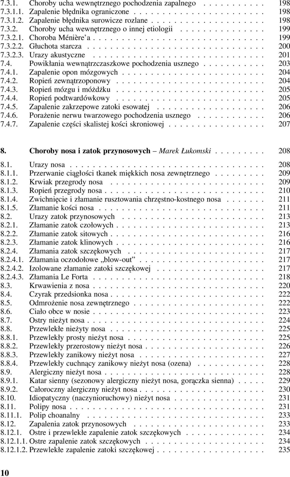 4. Powikłania wewnątrzczaszkowe pochodzenia usznego........... 203 7.4.1. Zapalenie opon mózgowych......................... 204 7.4.2. Ropień zewnątrzoponowy.......................... 204 7.4.3. Ropień mózgu i móżdżku.