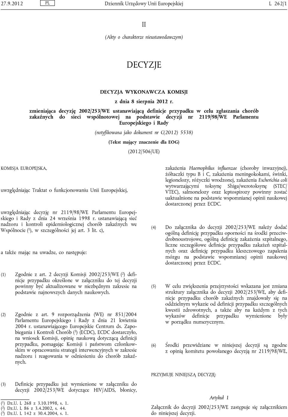 (notyfikowana jako dokument nr C(2012) 5538) (Tekst mający znaczenie dla EOG) (2012/506/UE) KOMISJA EUROPEJSKA, uwzględniając Traktat o funkcjonowaniu Unii Europejskiej, uwzględniając decyzję nr