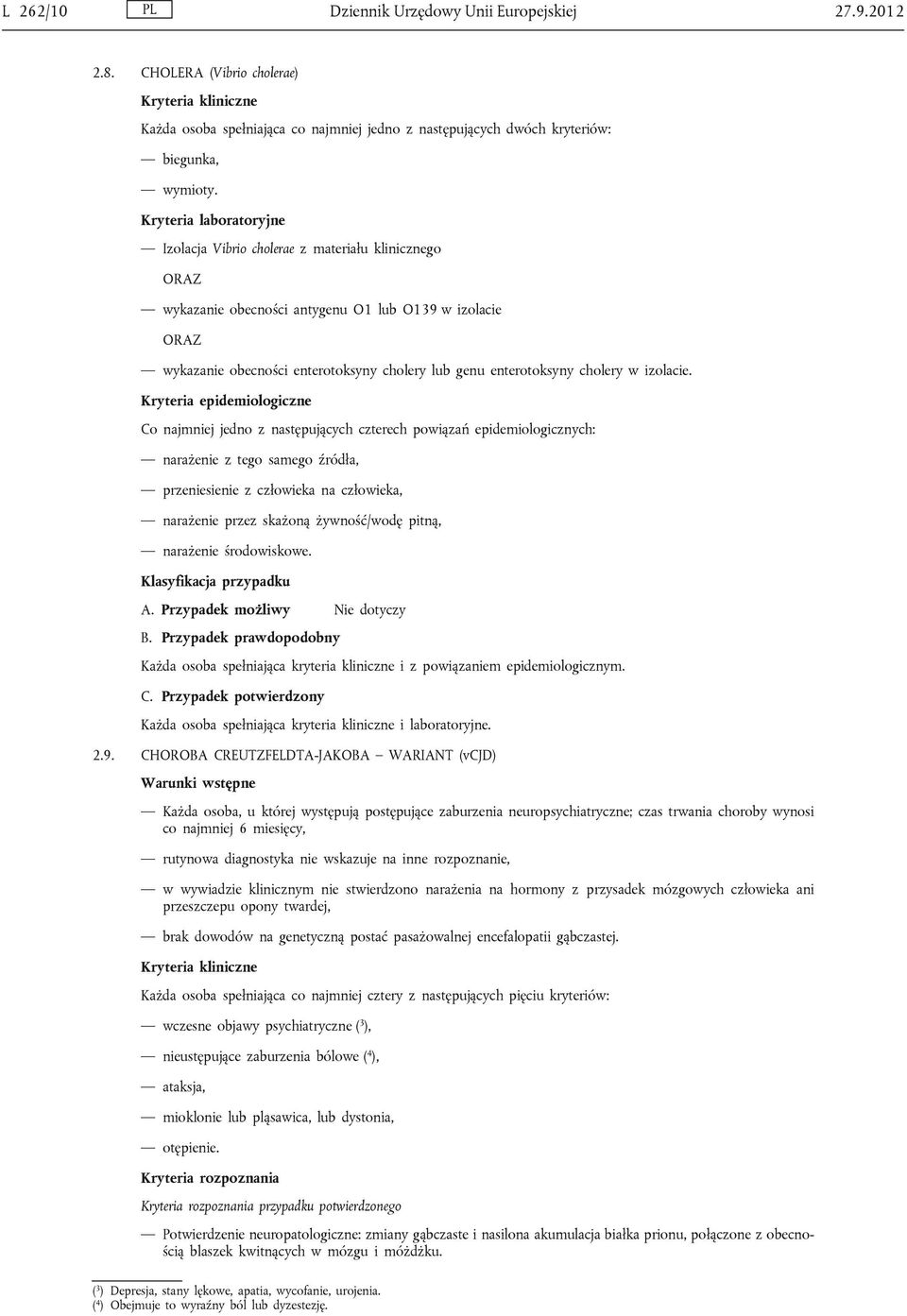 Co najmniej jedno z następujących czterech powiązań epidemiologicznych: narażenie z tego samego źródła, przeniesienie z człowieka na człowieka, narażenie przez skażoną żywność/wodę pitną, narażenie