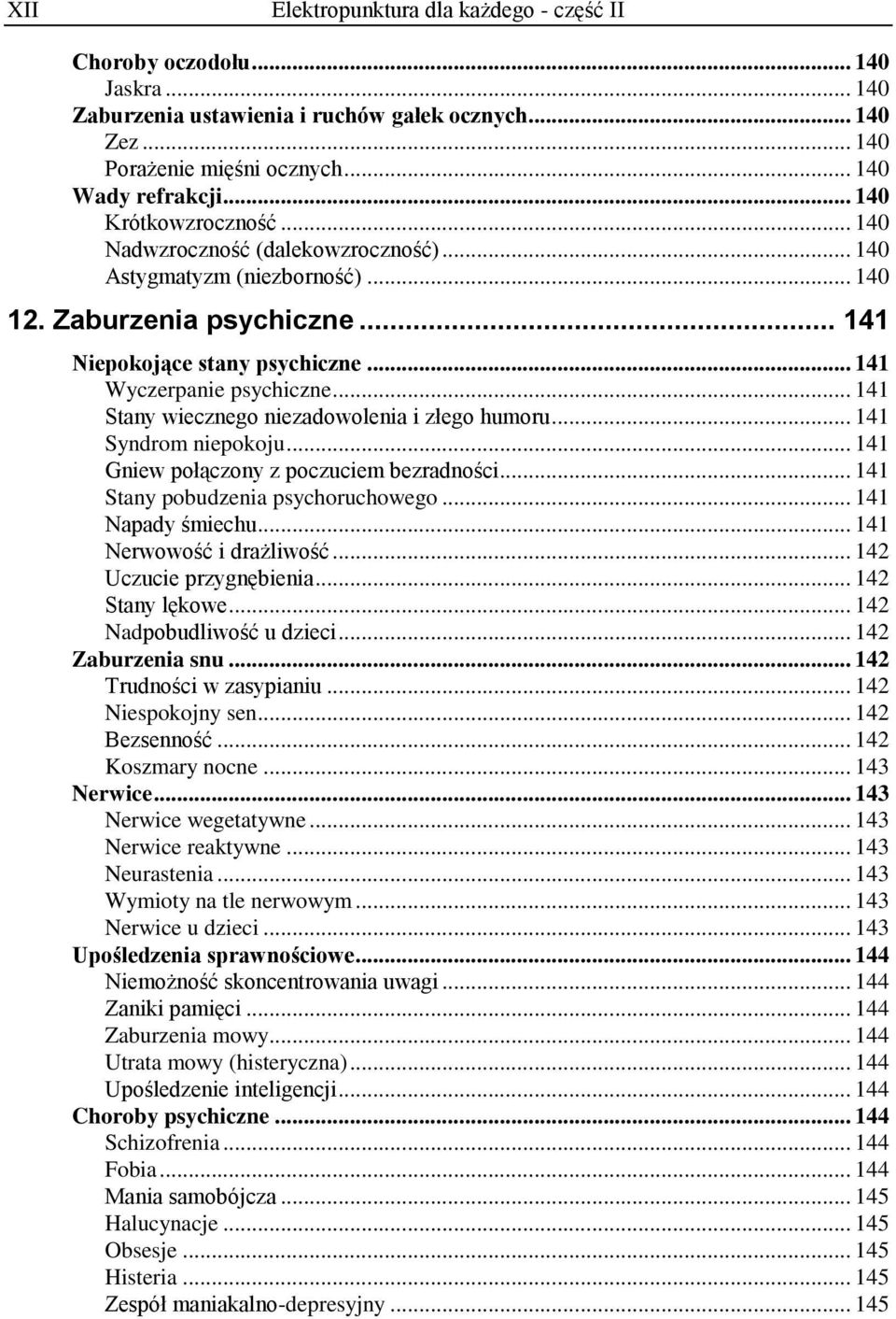 .. 141 Stany wiecznego niezadowolenia i złego humoru... 141 Syndrom niepokoju... 141 Gniew połączony z poczuciem bezradności... 141 Stany pobudzenia psychoruchowego... 141 Napady śmiechu.