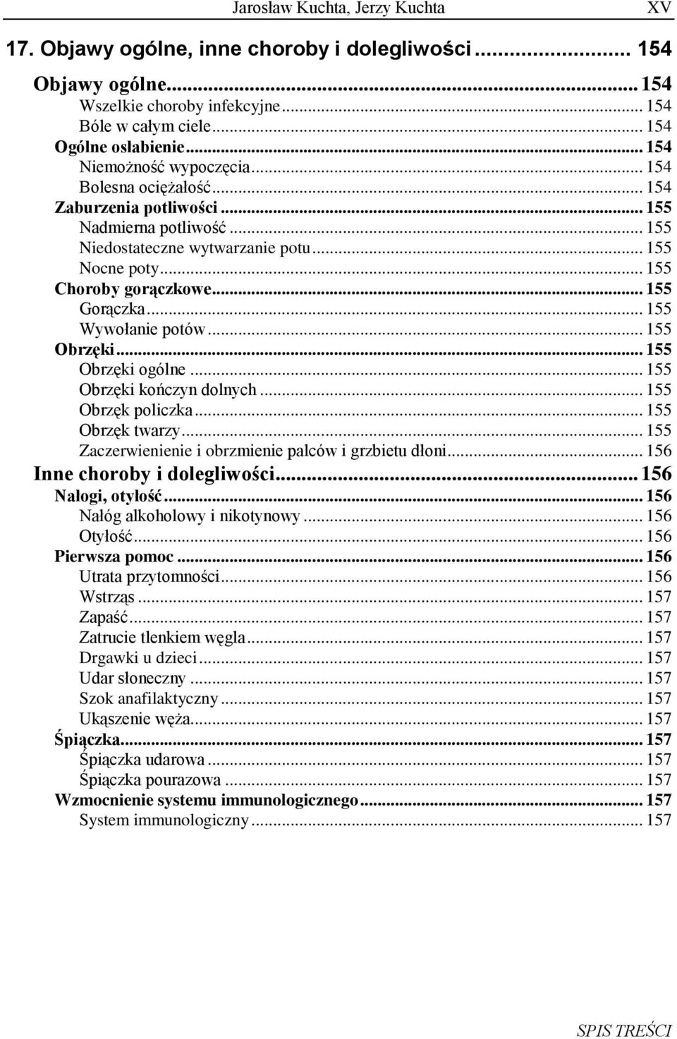 .. 155 Wywołanie potów... 155 Obrzęki... 155 Obrzęki ogólne... 155 Obrzęki kończyn dolnych... 155 Obrzęk policzka... 155 Obrzęk twarzy... 155 Zaczerwienienie i obrzmienie palców i grzbietu dłoni.